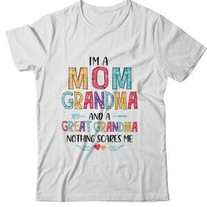 Im A Mom Grandma And A Great Grandma Nothing Scares Me Unisex Shirt